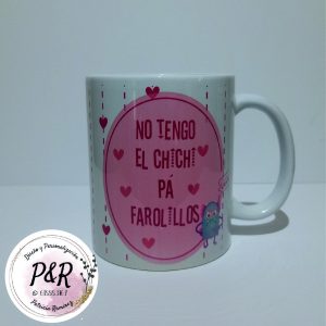 Taza "No tengo el chichi pa farolillos"